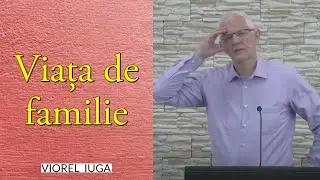Viorel Iuga - Viața de familie | PREDICĂ 2022