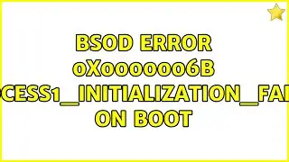 BSOD error 0x0000006B PROCESS1_INITIALIZATION_FAILED on boot (2 Solutions!!)
