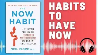 The Now Habit BOOK SUMMARY (Neil Fiore) | Overcome Procrastination and Boost Productivity AUDIO