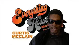 Everything House Music & More... The Podcast | Ep. 8 | Curtis McClain
