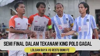 SUPER BIG MATCH SEMI FINAL ! KING POLO GAGAL - LOLOAN RAYA FC VS RESTU BUMI FC| LOLOAN CUP 1 2025