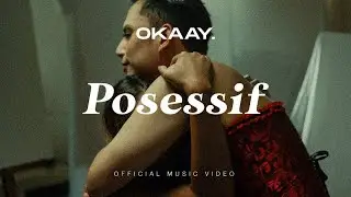 OKAAY - Posessif (Official Music Video)