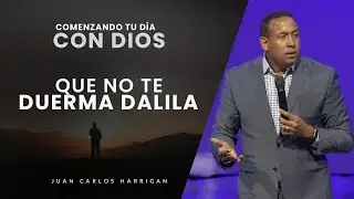 Comenzando Tu Día con Dios |Que no te duerma Dalila| Pastor Juan Carlos Harrigan