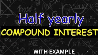 🔥 Half-Yearly Compound Interest Explained! Easy & Fast