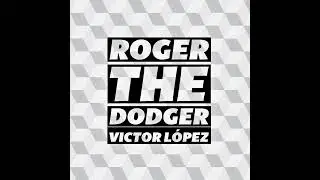 ROGER THE DODGER | Victor Lopez