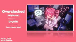 Overclocked (Nightcore) - DryftiN (feat. Kasane Teto)