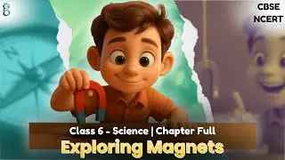 Class 6 Science | Chapter 4 Exploring Magnets | NCERT CBSE
