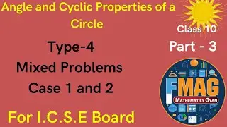 Angle and Cyclic Properties of a Circle| Part 3| Mixed Problems| For I.C.S.E Board