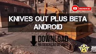 Knives out plus beta Android download!!!