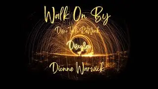 Dionne Warwick - Walk On By (DiscoTech ReWork)