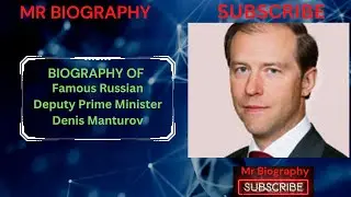 Biography Of Famous Russian deputy Prime Minister Denis Manturov In English //Mr Biography