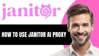 КАК ИСПОЛЬЗОВАТЬ ПРОКСИ JANITOR AI