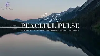 Peaceful Pulse: Our Mission and Goals in the Pursuit of Relaxation & Peace