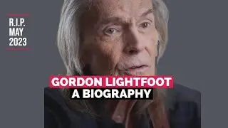 Gordon Lightfoot: Life and Death -  A Biography