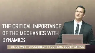 26-0101~The Critical Importance Of The Mechanics With Dynamics~ De Wett Engelbrecht.