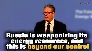 Russia's Energy Weaponization: A Crisis Beyond Our Control || Keir Starmer || The UK || The World