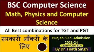 BSC Computer Science  Maths Physics and computer science best subject in B Ed l Dr. Tirath singh