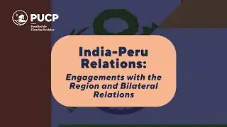 India-Peru Relations: Engagements with the Region and Bilateral Relations