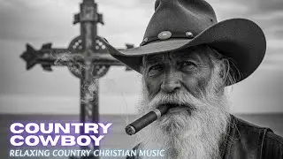 COWBOY CHRISTIAN MUSIC: Relaxing Country Christian music