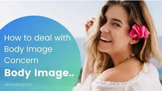 #BodyImage | How to deal with Body Image Concern | BetterLYF