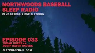 Episode 033 - Northwoods Baseball Sleep Radio - Tomah Tigers at South Haven Ravens - Sleep Baseball