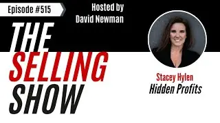 The Selling Show - Hidden Profits with Stacey Hylen (Episode 515)