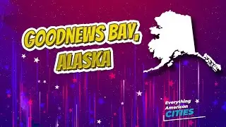 Goodnews Bay, Alaska ⭐️🌎 AMERICAN CITIES 🌎⭐️