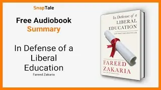 In Defense of a Liberal Education by Fareed Zakaria: 10 Minute Summary