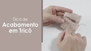 Dica de Acabamento em Tricô