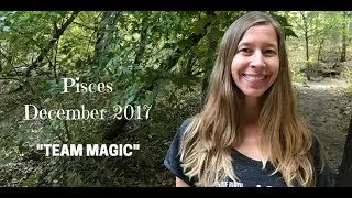 Pisces December 2017 ~ TEAM MAGIC ~ Astrology/Horoscope