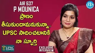 ప్రాణం తీసుకుందామ‌నుకున్నా..UPSC సాదించటానికి నా స్ఫూర్తి -UPSC Topper (AIR 637) P Mounica Interview