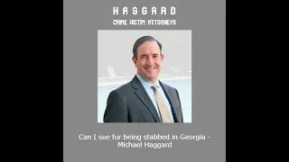 Can I sue for being stabbed in Georgia   Michael Haggard