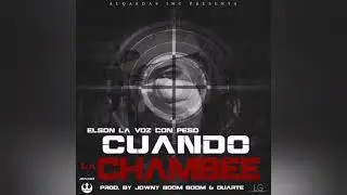 Elson La Voz Con Peso - Cuando La Chambee (Prod. By Jowny Boom Boom & Duarte)