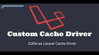 How to create Custom Cache Driver in Laravel? (Add SQlite as cache driver in Laravel)