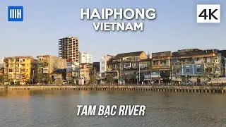 [4K] Haiphong, Vietnam - Tam Bạc River