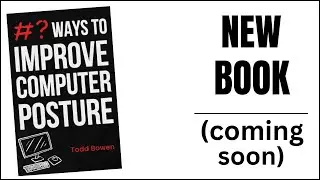 Ways to Improve Computer Posture Book (coming soon)