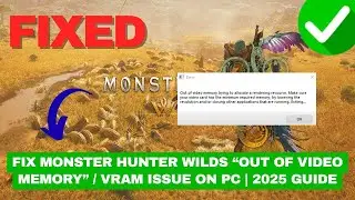 Fix Monster Hunter Wilds &ldquo;Out of Video Memory&rdquo; / VRAM Issue on PC | 2025 Guide