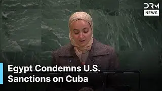 Egypt Supports Cuba&rsquo;s Sovereignty and Development, Calls for Immediate Lifting of Cuba Embargo |AC1N
