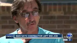 Contact7 digs into claims a Colorado contractor walked off a $30K job half finished