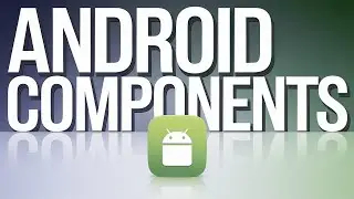 Android Application Components Explained