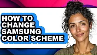 How to Change Samsung Color Scheme - Easy Guide
