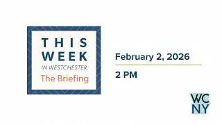 February 2 - This Week in Westchester: The Briefing