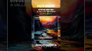 Steve Meyer - A Valley Beyond [Aerodynamica Music] | Uplifting Trance  #trancemusic