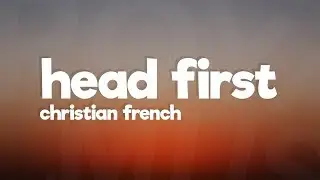 Christian French - head first (Lyrics)