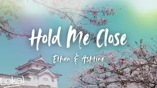 Hold Me Close by Ethan & Ashtine (lyrics)