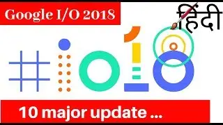 Top 10 Google I/O 2018 highlights from Keynote: - HINDI