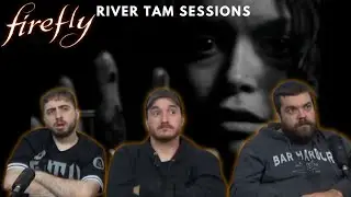 Firefly River Tam Sessions Reaction!