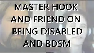 Master Hook and Friend on Being Disabled and BDSM