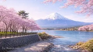 Fuji Blossoms 🌸 | Soft Jazz & Japan Spring Ambience for Study, Relax & Focus