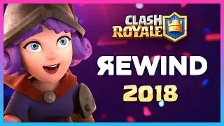 CLASH ROYALE REWIND - YEAR of 2018